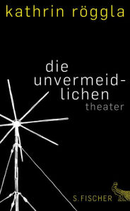Title: die unvermeidlichen: Theater, Author: Kathrin Röggla
