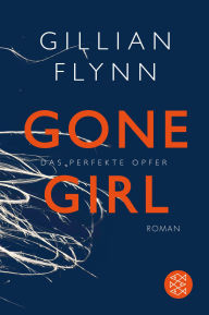 Title: Gone Girl - Das perfekte Opfer: Roman, Author: Gillian Flynn