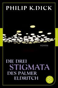 Title: Die drei Stigmata des Palmer Eldritch: Roman, Author: Philip K. Dick