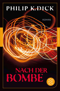 Title: Nach der Bombe: Roman, Author: Philip K. Dick