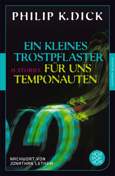 Ein kleines Trostpflaster für uns Temponauten: 15 Stories Nachwort von Jonatham Lethem