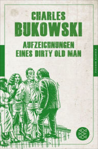 Title: Aufzeichnungen eines Dirty Old Man, Author: Charles Bukowski