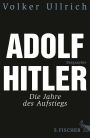 Adolf Hitler: Die Jahre des Aufstiegs 1889 - 1939 Biographie