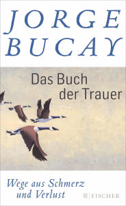 Title: Das Buch der Trauer: Wege aus Schmerz und Verlust, Author: Jorge Bucay