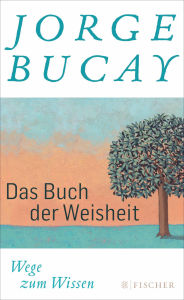 Title: Das Buch der Weisheit: Wege zum Wissen, Author: Jorge Bucay