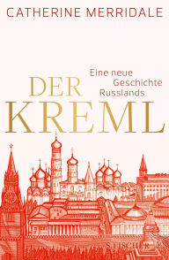 Title: Der Kreml: Eine neue Geschichte Russlands, Author: Catherine Merridale