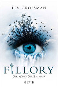 Title: Fillory - Der König der Zauberer: Roman, Author: Lev Grossman