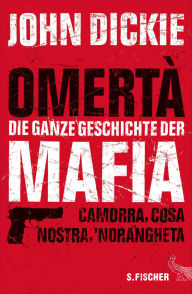 Title: Omertà - Die ganze Geschichte der Mafia: Camorra, Cosa Nostra und ´Ndrangheta, Author: John Dickie