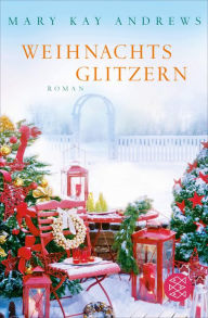 Title: Weihnachtsglitzern: Roman Das Fest der Liebe mit der Autorin des Bestsellers >Die Sommerfrauen<, Author: Mary Kay Andrews