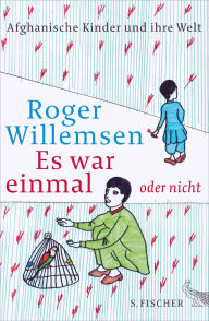 Title: Es war einmal oder nicht: Afghanische Kinder und ihre Welt, Author: Roger Willemsen