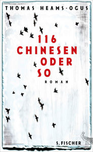 Title: 116 Chinesen oder so: Roman, Author: Thomas Heams-Ogus