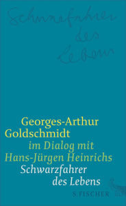 Title: Schwarzfahrer des Lebens: Georges-Arthur Goldschmidt im Dialog mit Hans-Jürgen Heinrichs, Author: Georges-Arthur Goldschmidt