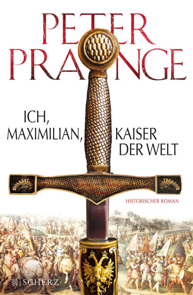 Ich, Maximilian, Kaiser der Welt: Historischer Roman