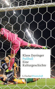 Title: Fußball: Eine Kulturgeschichte, Author: Klaus Zeyringer