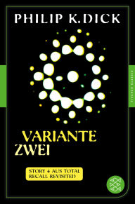 Title: Variante zwei: Story 4 aus: Total Recall Revisited. Die besten Stories, Author: Philip K. Dick