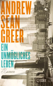 Title: Ein unmögliches Leben (The Impossible Lives of Greta Wells), Author: Andrew Sean Greer