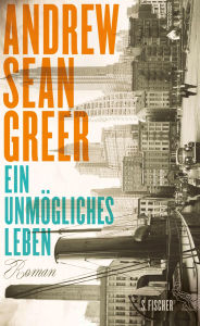 Title: Ein unmögliches Leben (The Impossible Lives of Greta Wells), Author: Andrew Sean Greer