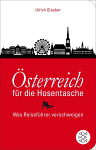 Title: Österreich für die Hosentasche: Was Reiseführer verschweigen, Author: Ulrich Glauber
