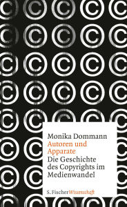 Title: Autoren und Apparate: Die Geschichte des Copyrights im Medienwandel, Author: Monika Dommann