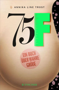 Title: 75F - Ein Buch über wahre Größe, Author: Annika Line Trost