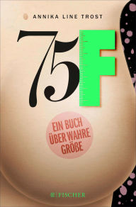 Title: 75F - Ein Buch über wahre Größe, Author: Annika Line Trost