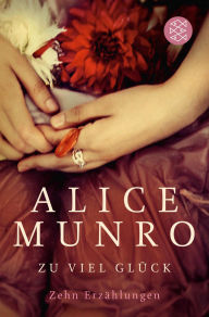 Title: Zu viel Glück: Zehn Erzählungen, Author: Alice Munro