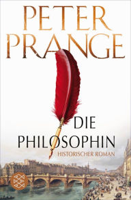 Title: Die Philosophin: Historischer Roman, Author: Peter Prange