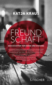 Title: Freundschaft: Geschichten von Nähe und Distanz, Author: Katja Kraus