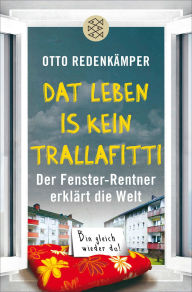 Title: »Dat Leben is kein Trallafitti«: Der Fenster-Rentner erklärt die Welt, Author: Otto Redenkämper