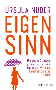 Title: Eigensinn: Die starke Strategie gegen Burn-out und Depression - und für ein selbstbestimmtes Leben, Author: Ursula Nuber