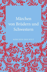 Title: Märchen von Brüdern und Schwestern: Märchen der Welt, Author: Ulrike Krawczyk