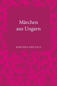 Title: Märchen aus Ungarn: Märchen der Welt, Author: Leander Petzoldt