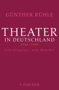 Title: Theater in Deutschland 1946-1966: Seine Ereignisse - seine Menschen, Author: Günther Rühle