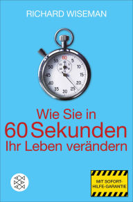 Title: Wie Sie in 60 Sekunden Ihr Leben verändern, Author: Richard Wiseman