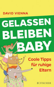 Title: Gelassen bleiben, Baby: Coole Tipps für ruhige Eltern, Author: David Vienna
