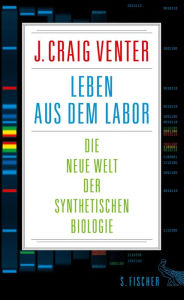 Title: Leben aus dem Labor: Die neue Welt der synthetischen Biologie, Author: J. Craig Venter