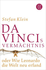 Title: Da Vincis Vermächtnis oder Wie Leonardo die Welt neu erfand, Author: Stefan Klein