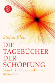 Title: Die Tagebücher der Schöpfung: Vom Urknall zum geklonten Menschen, Author: Stefan Klein