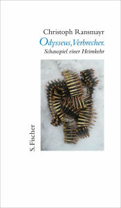 Title: Odysseus, Verbrecher.: Schauspiel einer Heimkehr, Author: Christoph Ransmayr