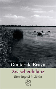 Title: Zwischenbilanz: Eine Jugend in Berlin, Author: Günter de Bruyn