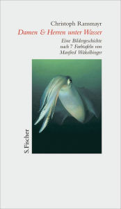 Title: Damen & Herren unter Wasser: Eine Bildergeschichte nach 7 Farbtafeln von Manfred Wakolbinger, Author: Christoph Ransmayr