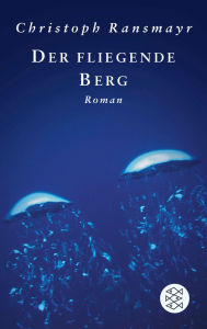 Title: Der fliegende Berg: Roman, Author: Christoph Ransmayr