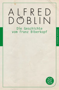 Title: Die Geschichte vom Franz Biberkopf, Author: Alfred Döblin