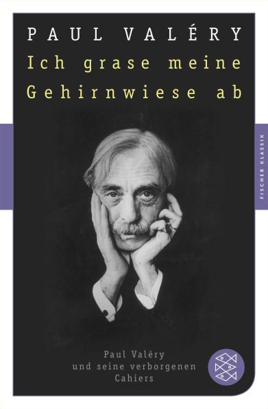 Ich grase meine Gehirnwiese ab: Paul Valéry und seine verborgenen Cahiers