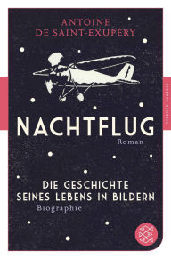 Title: Nachtflug Roman: Die Geschichte seines Lebens in Bildern Biographie, Author: Antoine de Saint-Exupéry