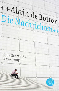 Title: Die Nachrichten: Eine Gebrauchsanweisung, Author: Alain de Botton