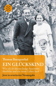 Title: Ein Glückskind: Wie ich als kleiner Junge Auschwitz überlebte und ein neues Leben fand, Author: Thomas Buergenthal