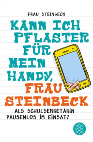 Title: Kann ich Pflaster für mein Handy, Frau Steinbeck: Als Schulsekretärin pausenlos im Einsatz, Author: Frau Steinbeck