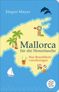 Title: Mallorca für die Hosentasche: Was Reiseführer verschweigen, Author: Jürgen Mayer