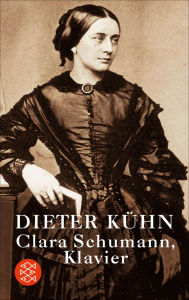 Title: Clara Schumann, Klavier: Ein Lebensbuch, Author: Dieter Kühn